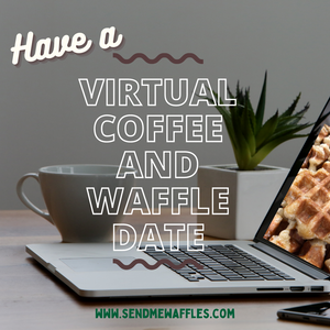 Let's Have a Work From Home Waffle and Virtual Coffee Date