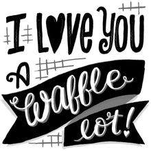 I love you a waffle lot